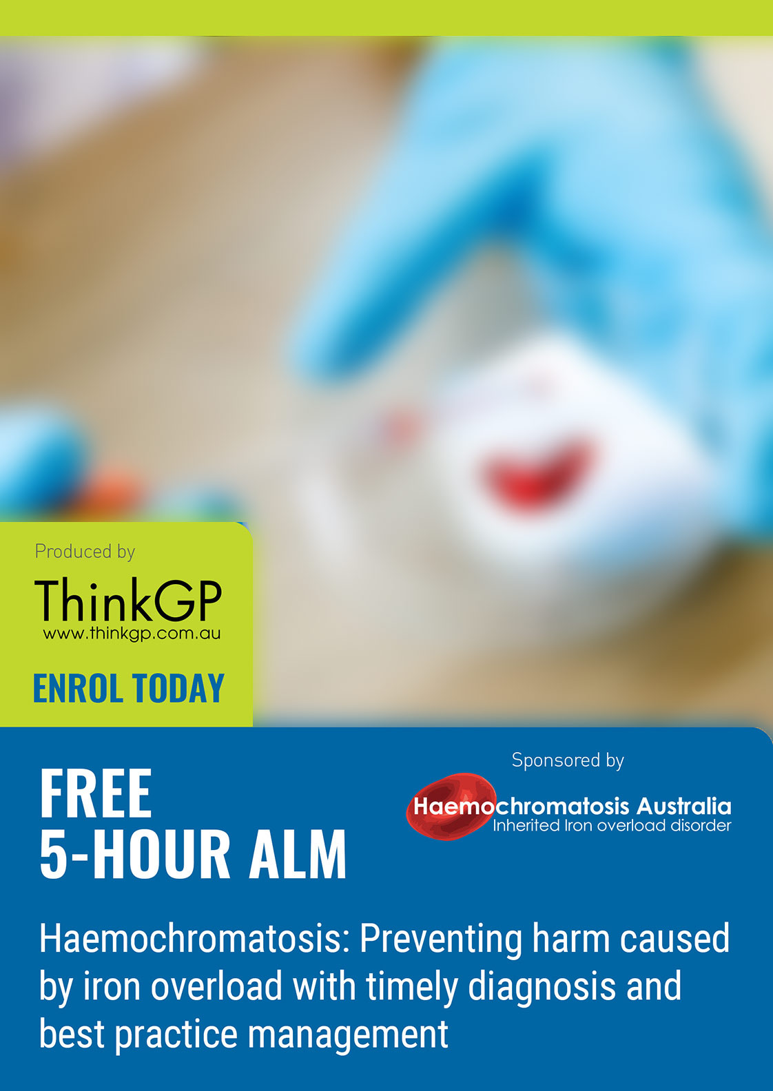 ENROL today FREE 5-HOUR ALMHaemochromatosis: Preventing harm caused by iron overload with timely diagnosis and best practice management