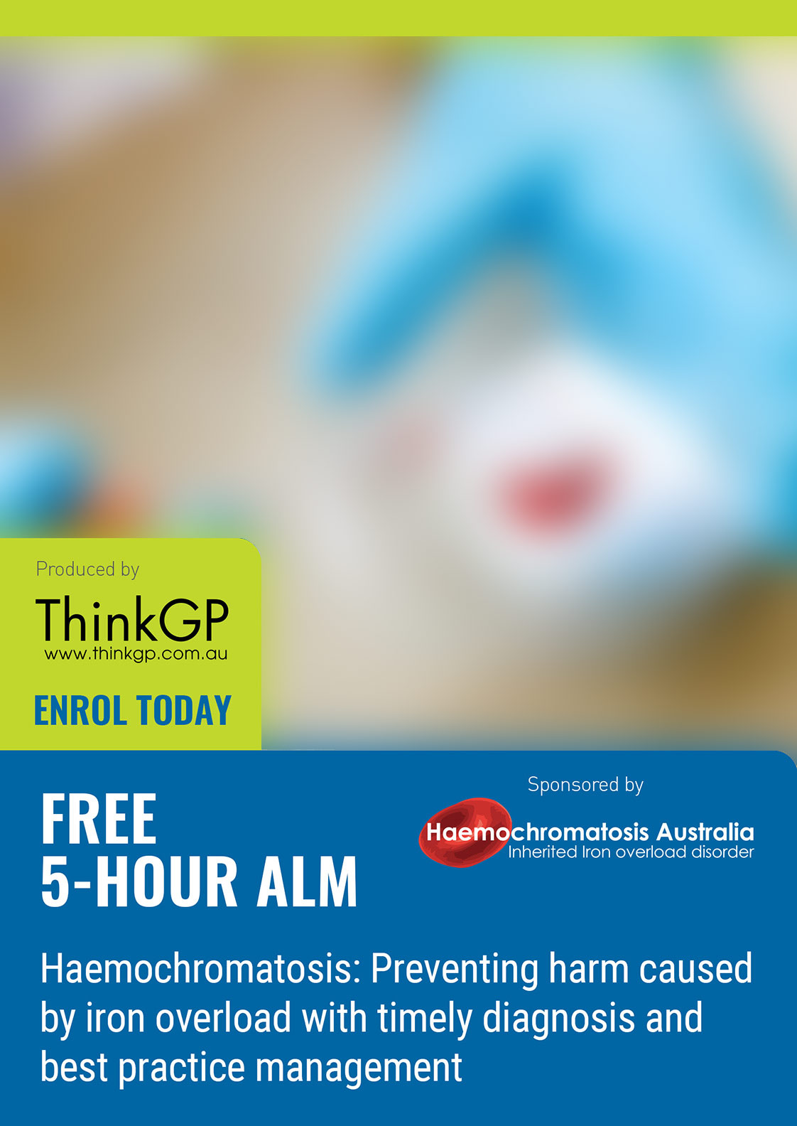 ENROL today FREE 5-HOUR ALMHaemochromatosis: Preventing harm caused by iron overload with timely diagnosis and best practice management