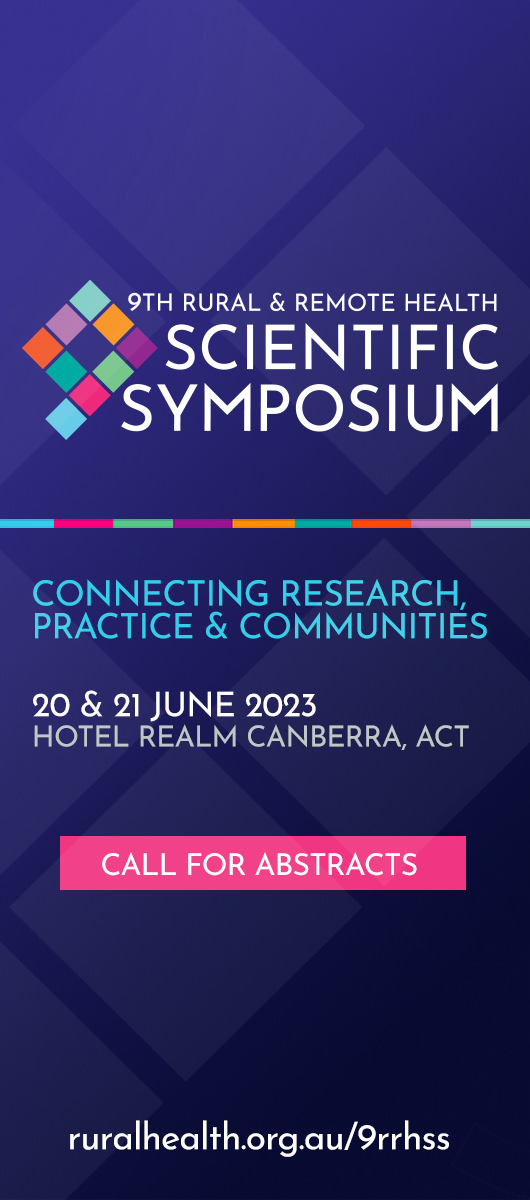 9th Rural and Remote Health Scientific Symposium. CONNECTING RESEARCH, PRACTICE & COMMUNITIES. 20 & 21 JUNE 2023 HOTEL REALM CANBERRA, ACT. CALL FOR ABSTRACTS. ruralhealth.org.au/9rrhss