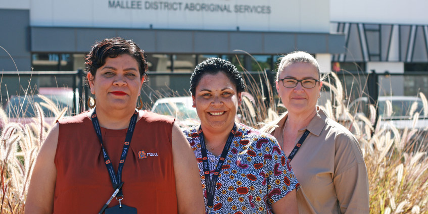 Mallee District Aboriginal Services staff (L to R): Crystal Kirby Clinical Practice Manager, Justine Williams Primary Health and Director of Health and Clinical Service, Kelly Dart, Educator.
