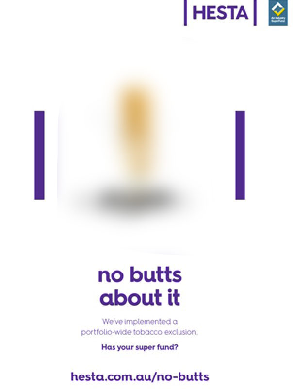 HESTA no butts about it We've implemented a portfolio-wide tobacco exclusion Has your super fund? hesta.com.au/no-butts