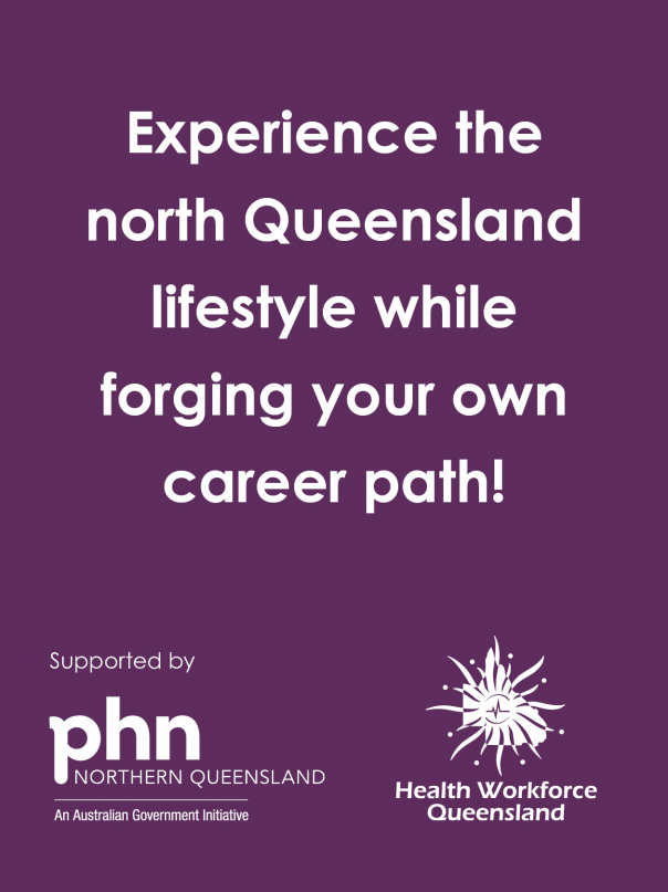 Experience the north Queensland lifestyle while forging your own career path! Supported by phn Northern Queensland. Health Workforce Queensland