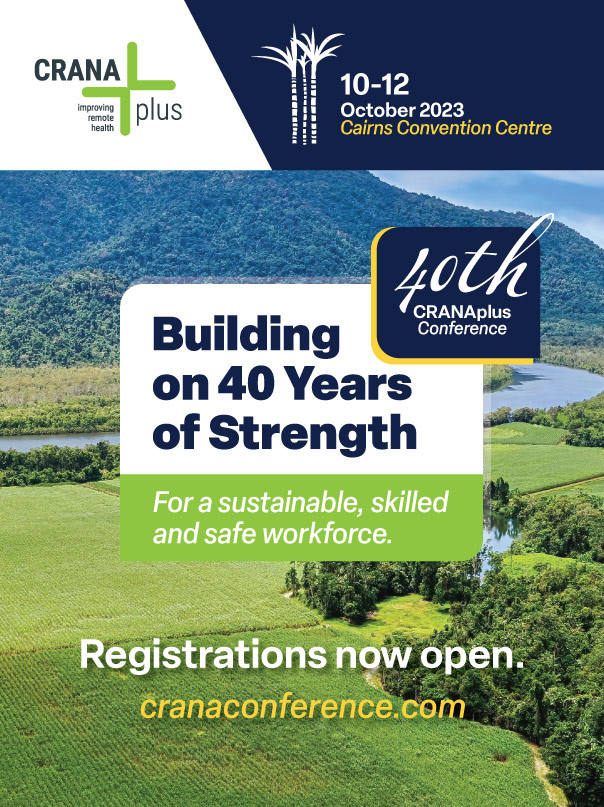 CRANA plus improving remote health 10-12 October 2023 Cairns Convention Centre40th CRANAplus Conference Building on 40 Years of Strength For a sustainable, skilled and safe workforce. Registrations now open cranaconference.com